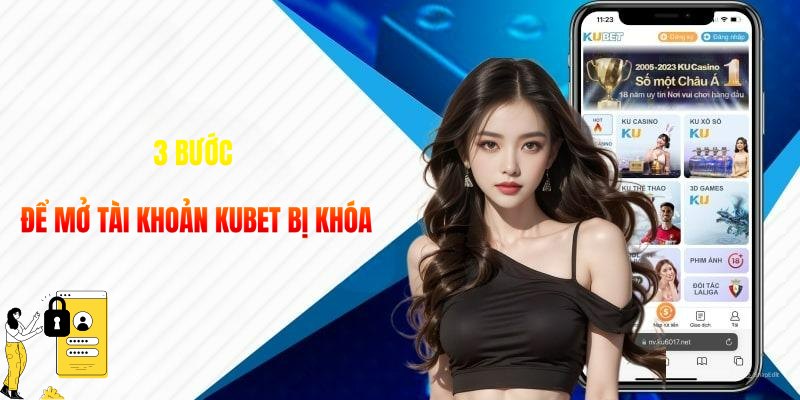 3 Bước để mở tài khoản Kubet bị khóa